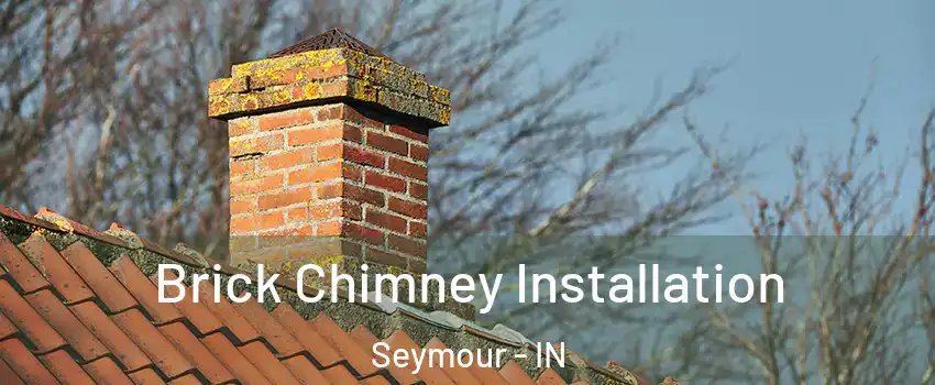  Brick Chimney Installation Seymour - IN