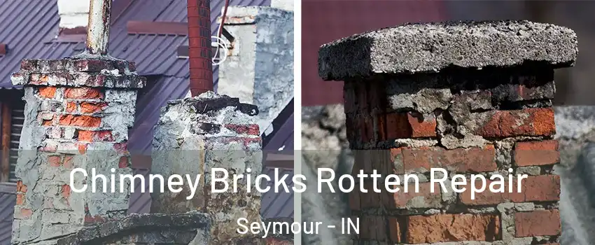  Chimney Bricks Rotten Repair Seymour - IN