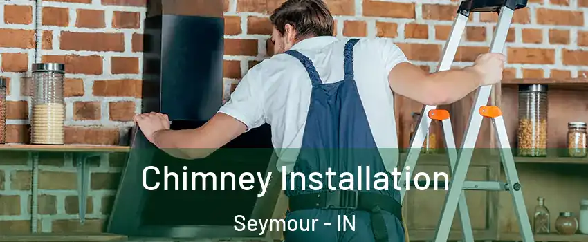  Chimney Installation Seymour - IN