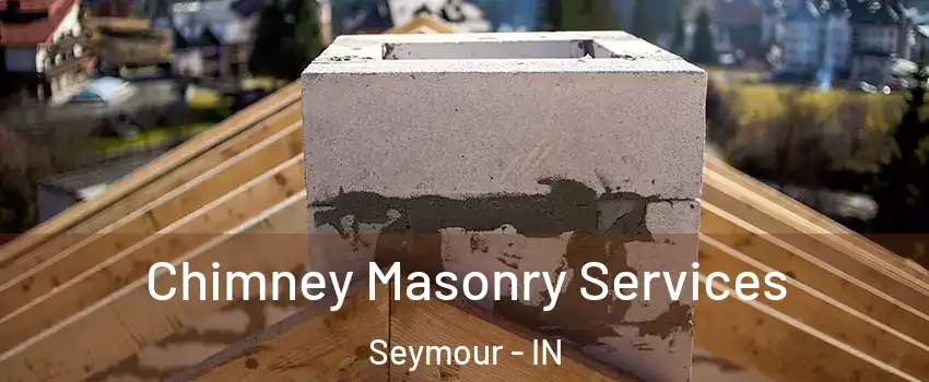  Chimney Masonry Services Seymour - IN