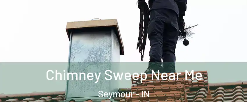  Chimney Sweep Near Me Seymour - IN
