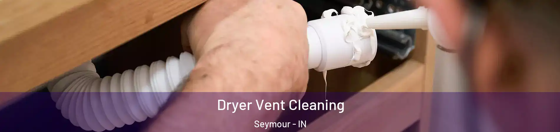  Dryer Vent Cleaning Seymour - IN