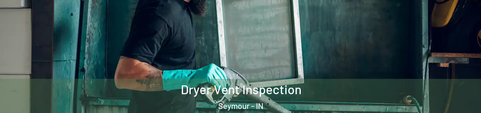  Dryer Vent Inspection Seymour - IN