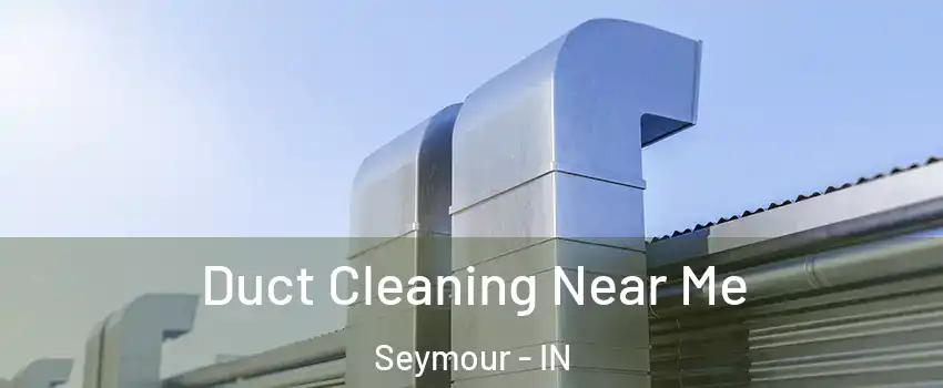  Duct Cleaning Near Me Seymour - IN