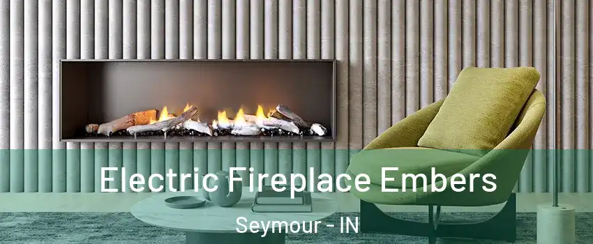  Electric Fireplace Embers Seymour - IN