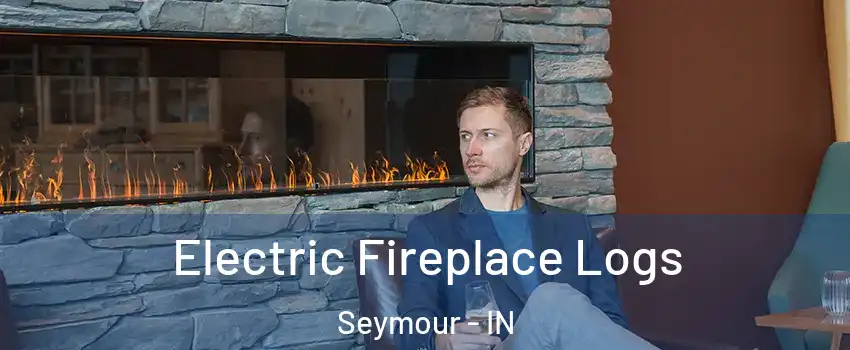  Electric Fireplace Logs Seymour - IN