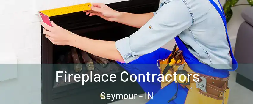  Fireplace Contractors Seymour - IN