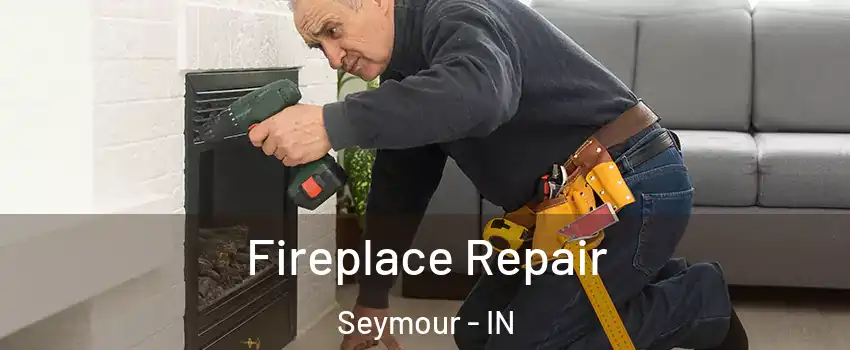  Fireplace Repair Seymour - IN