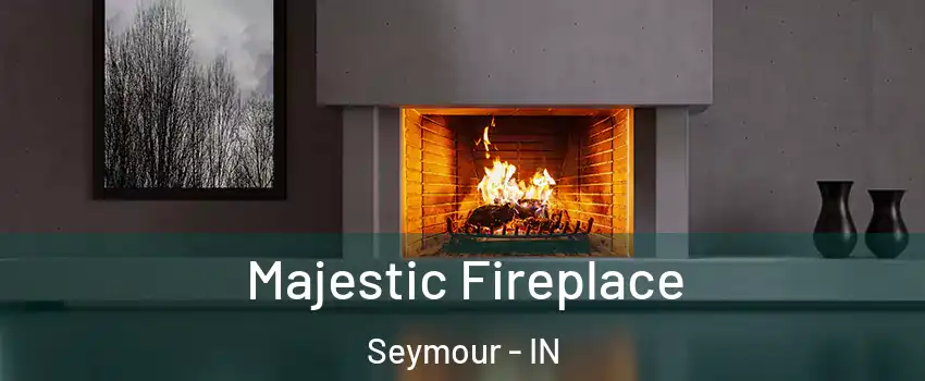  Majestic Fireplace Seymour - IN