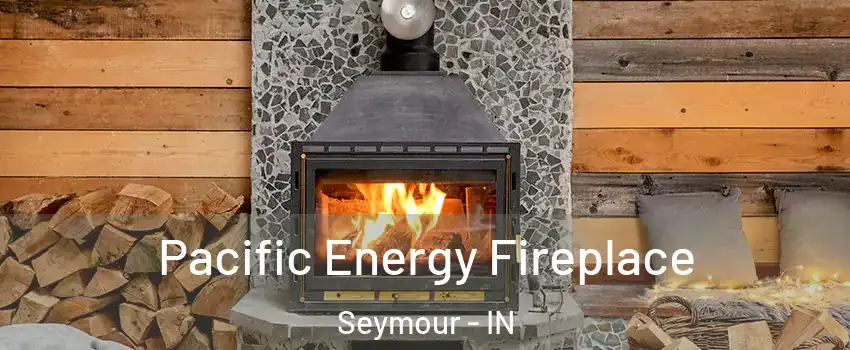  Pacific Energy Fireplace Seymour - IN