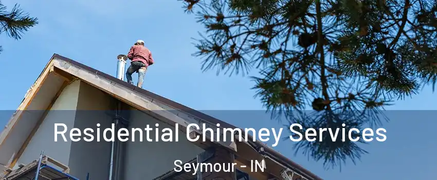  Residential Chimney Services Seymour - IN