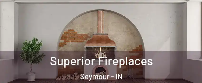  Superior Fireplaces Seymour - IN