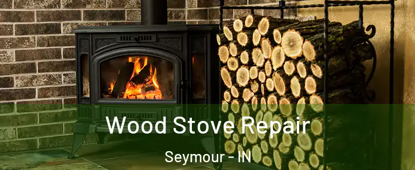  Wood Stove Repair Seymour - IN